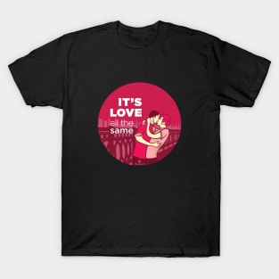 ADVOCASHIRTS - It's Love All The Same T-Shirt